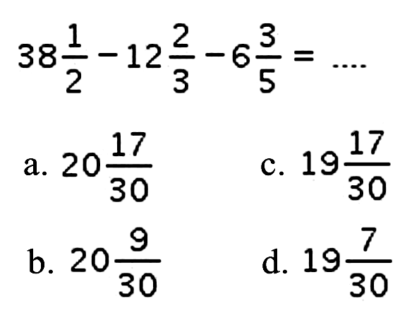 38 1/2 - 12 2/3 - 6 3/5=...