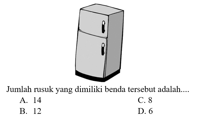 Jumlah rusuk yang dimiliki benda tersebut adalah....
