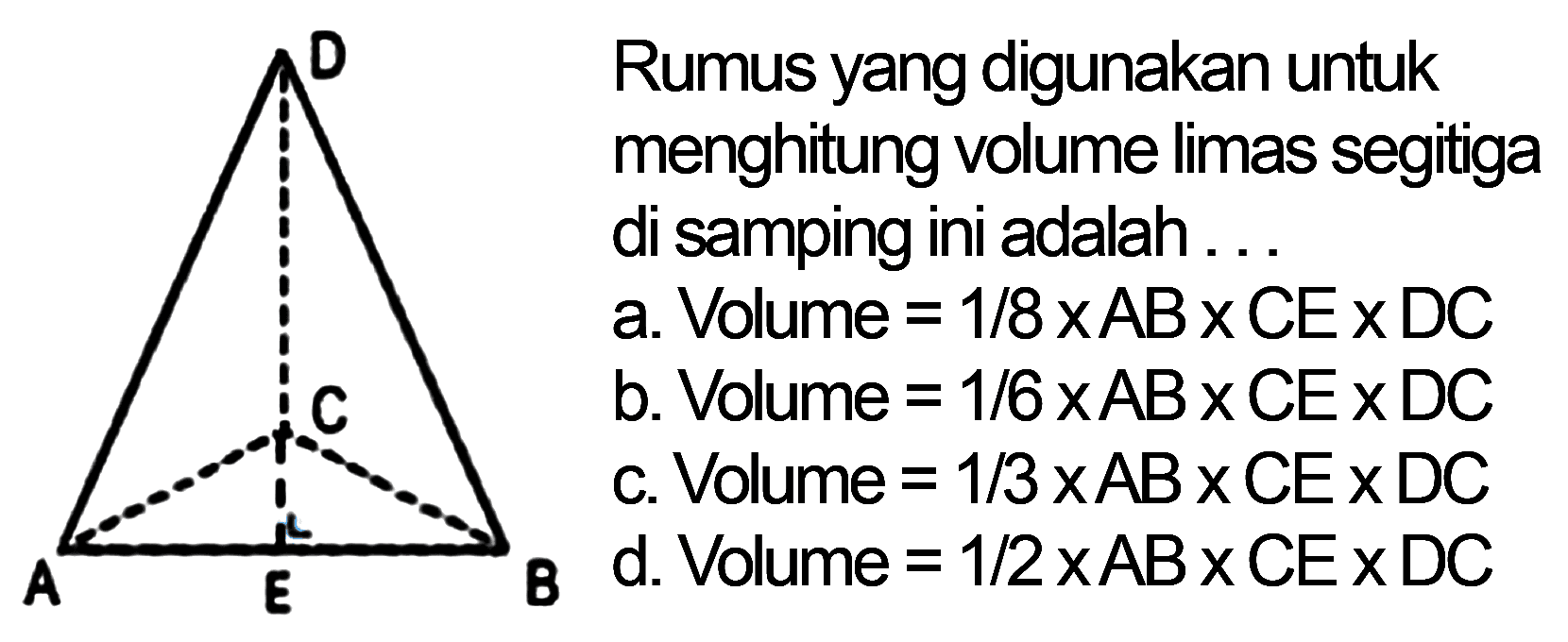 Rumus yang digunakan untuk menghitung volume limas segitiga di samping ini adalah ... 
D C A E B
