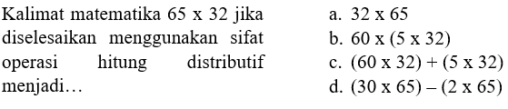 Kalimat matematika 65 x 32 jika diselesaikan menggunakan sifat operasi hitung distributif menjadi...