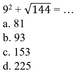 9^2 + akar(144)=...

