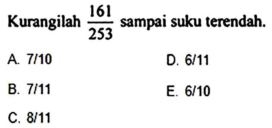 Kurangilah 161/253 sampai suku terendah.
