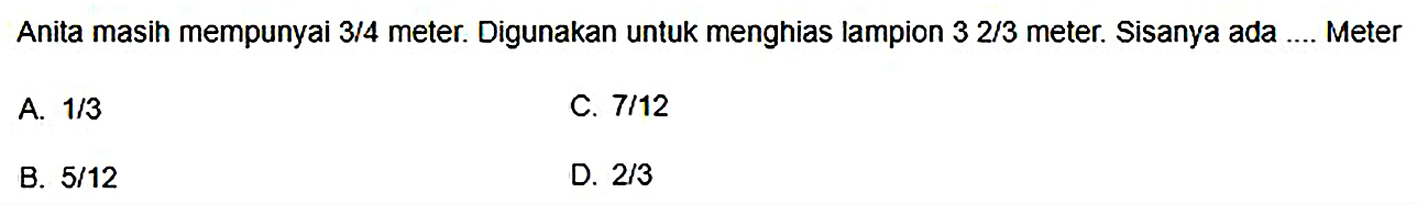 Anita masih mempunyai 3/4 meter. Digunakan untuk menghias lampion 3 2/3 meter. Sisanya ada ... Meter