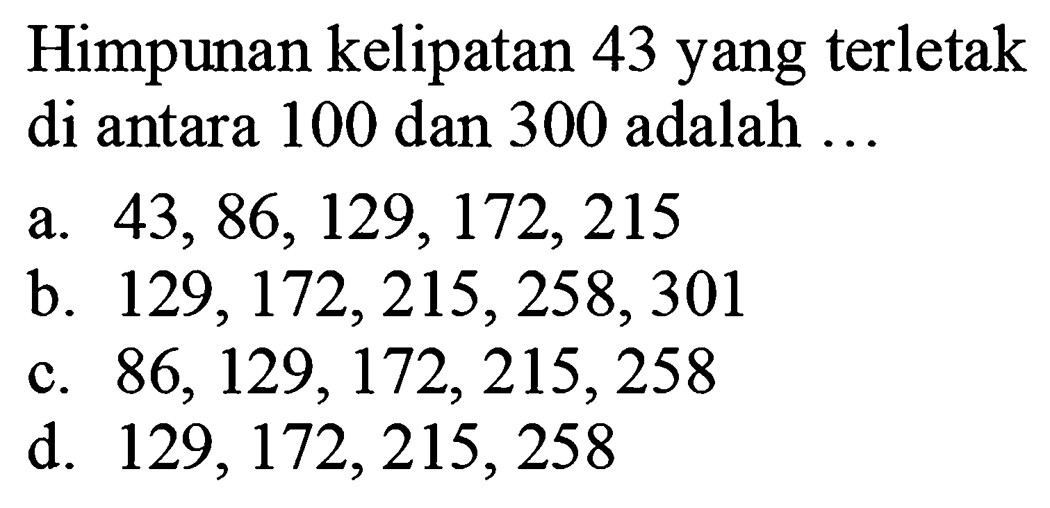 Himpunan kelipatan 43 yang terletak di antara 100 dan 300 adalah ...