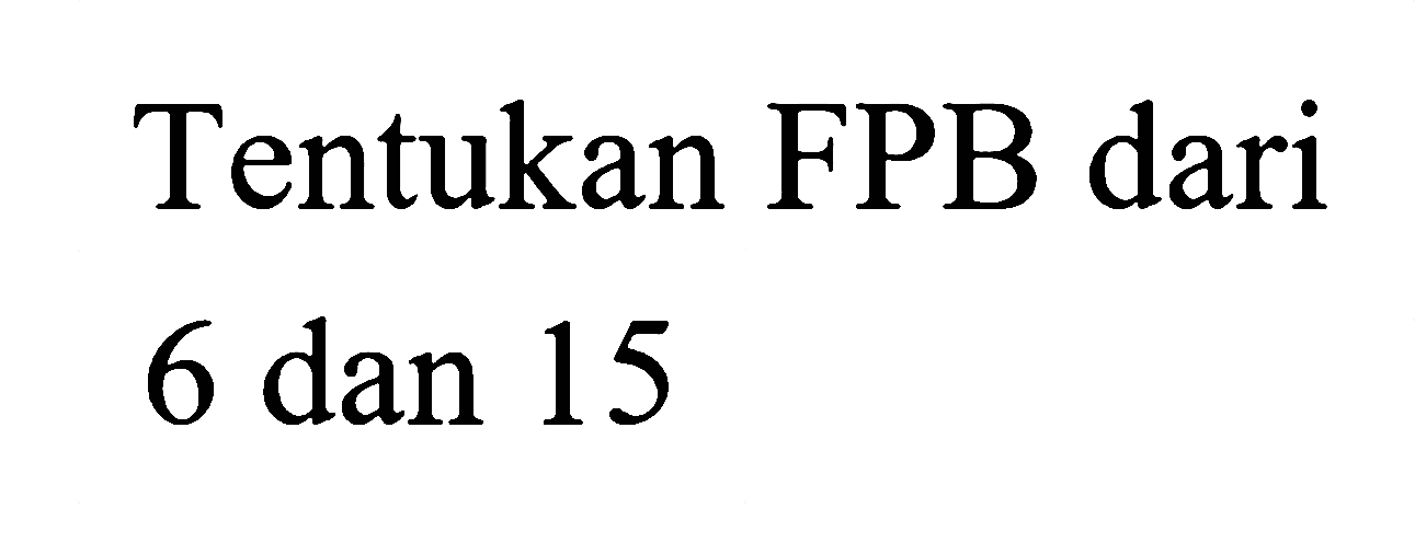 Tentukan FPB dari 6 dan 15