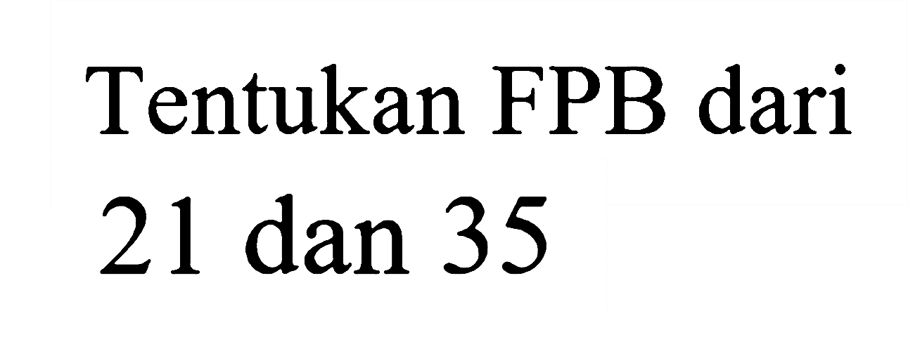 Tentukan FPB dari 21 dan 35