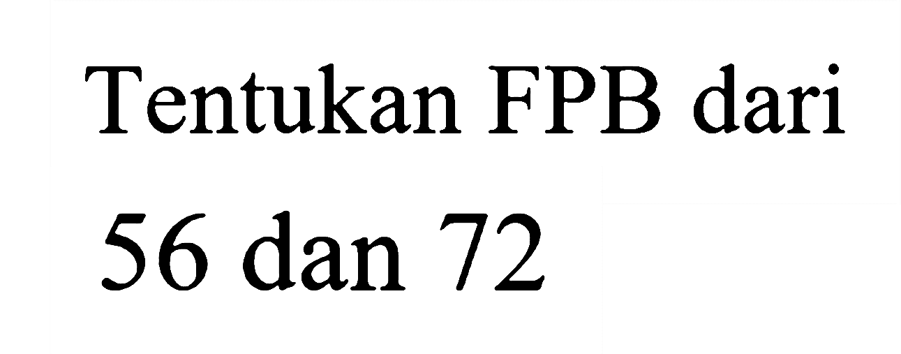 Tentukan FPB dari 56 dan 72