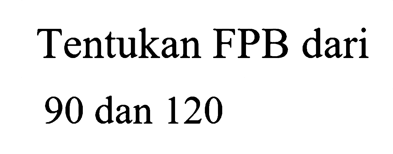 Tentukan FPB dari 90 dan 120