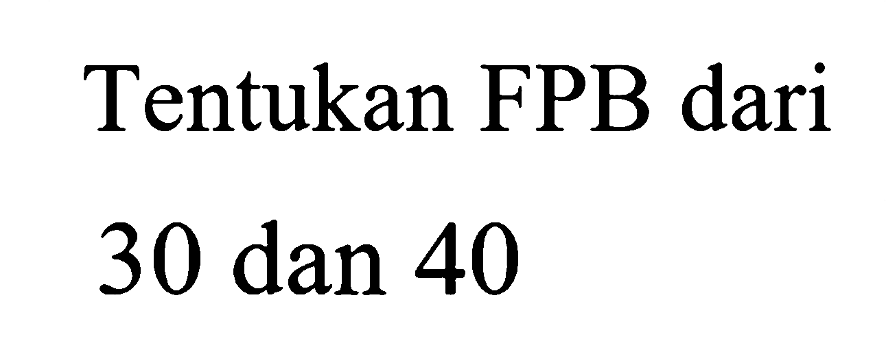 Tentukan FPB dari 30 dan 40