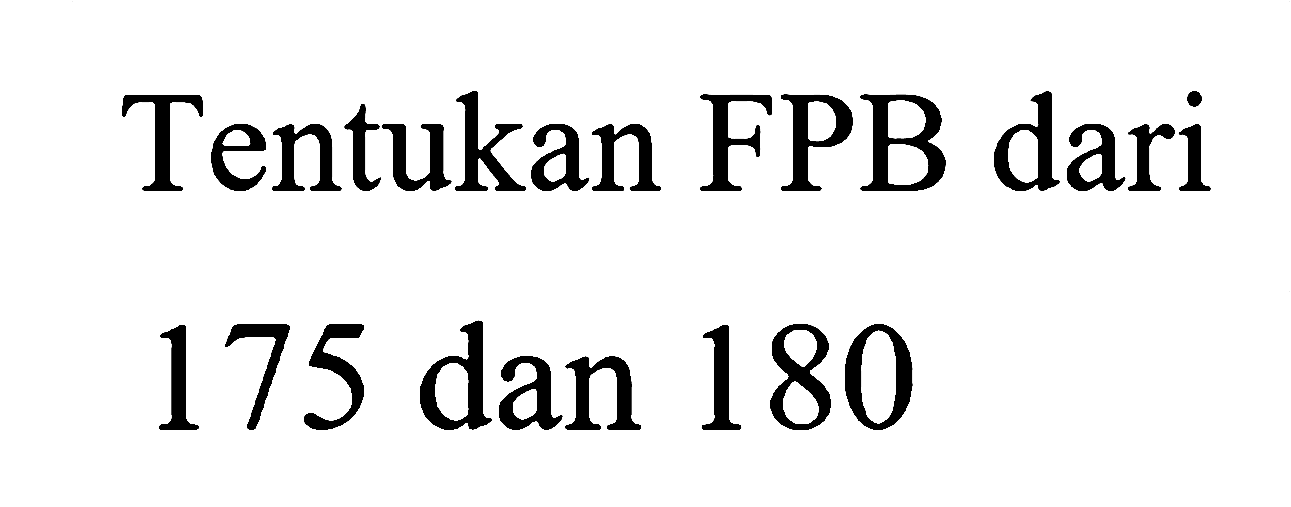 Tentukan FPB dari 175 dan 180