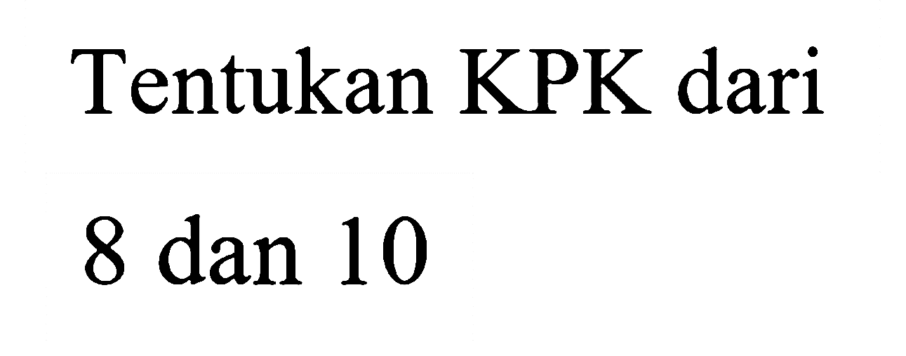 Tentukan KPK dari
8 dan 10