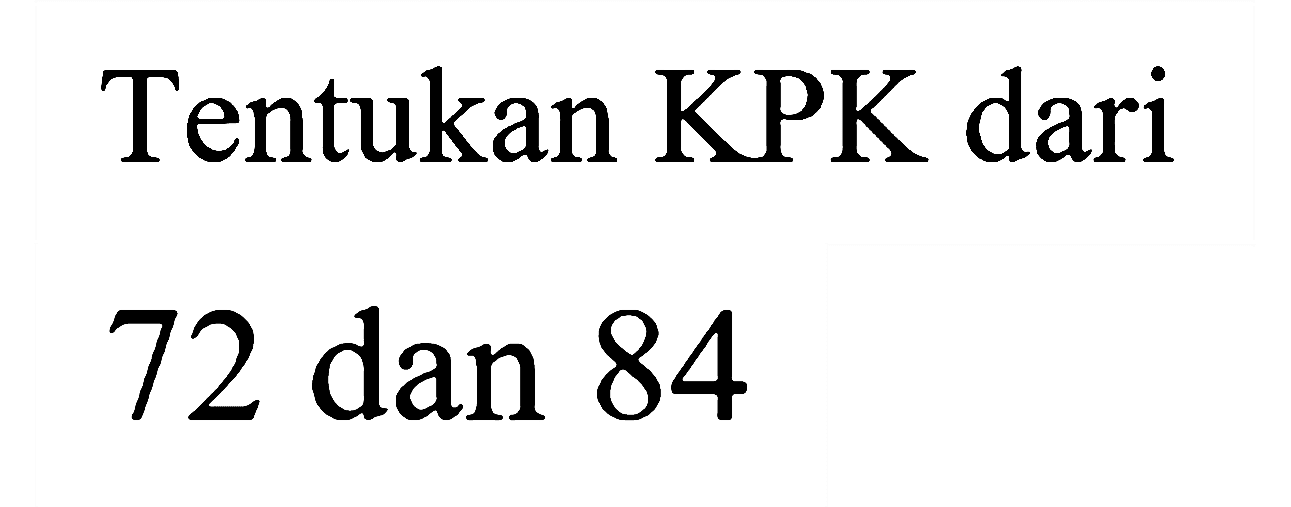 Tentukan KPK dari 72 dan 84