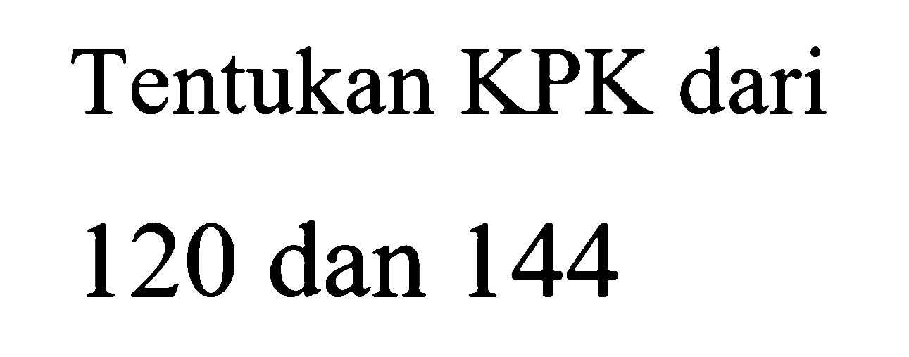 Tentukan KPK dari 120 dan 144