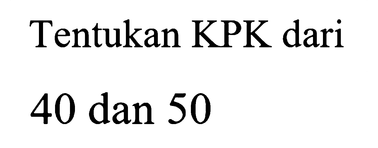 Tentukan KPK dari 40 dan 50