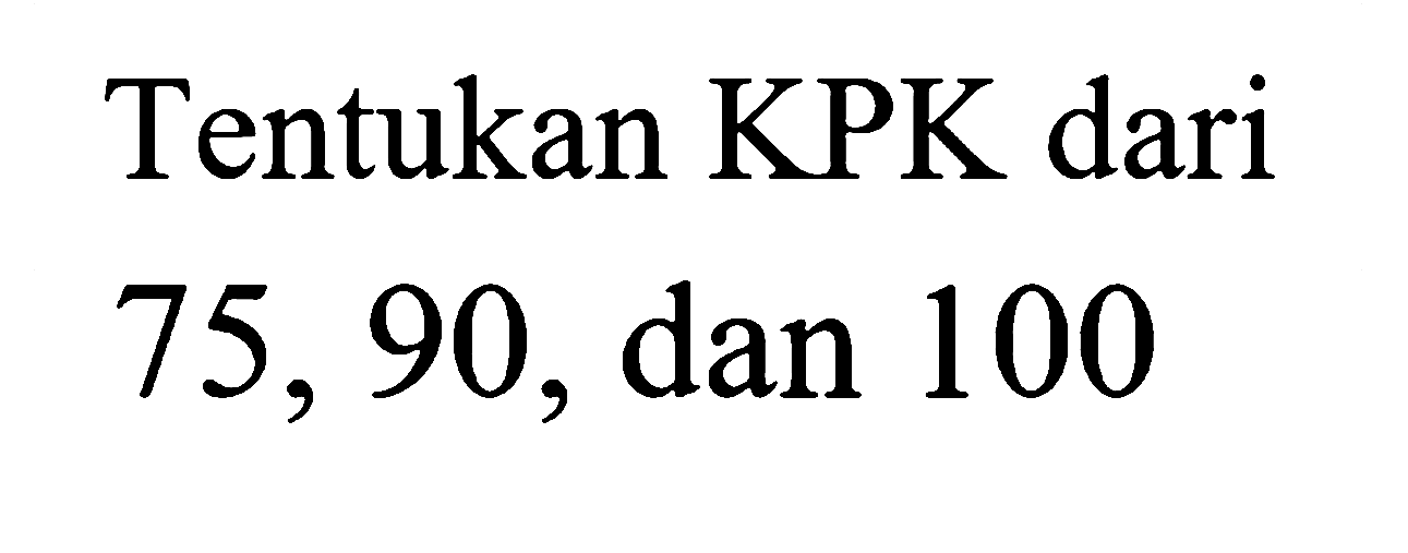 Tentukan KPK dari 75, 90, dan 100