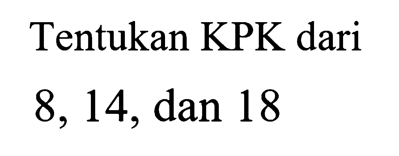 Tentukan KPK dari 8, 14, dan 18