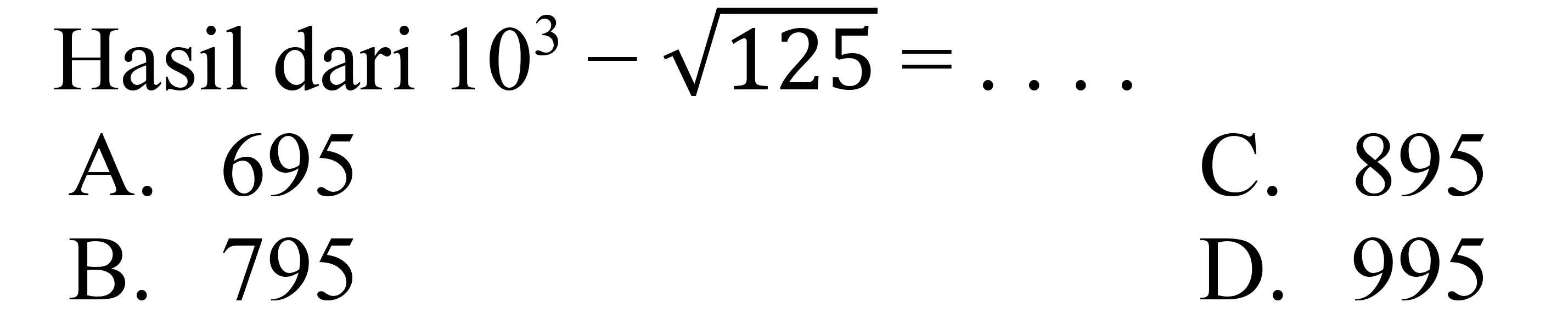 Hasil dari 10^3 - akar(125) = ....