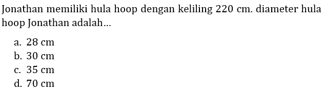 Jonathan memiliki hula hoop dengan keliling 220 cm. diameter hula hoop Jonathan adalah...