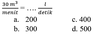  (30 m^3)/menit = ... . l/detik 
