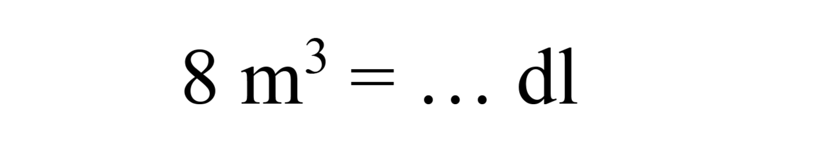 8 m^3 = ... dl