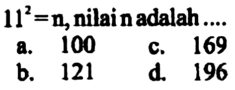  11^2 = n, nilai n adalah ...
