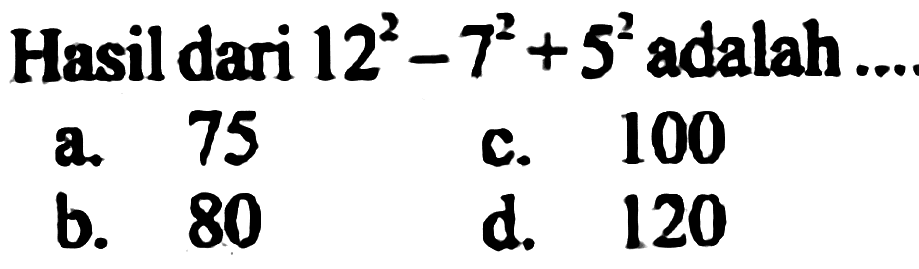 Hasil dari  12^2 - 7^2 + 5^2 adalah  ... 
