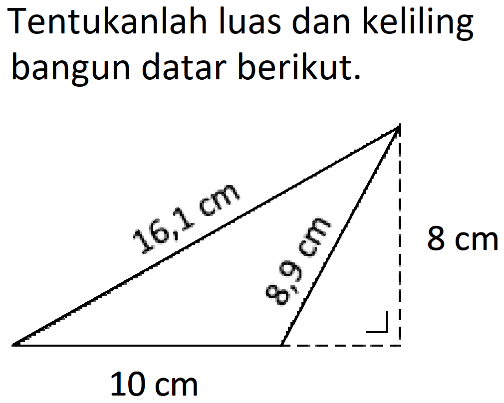 Tentukanlah luas dan keliling bangun datar berikut.
16,1 cm 8,9 cm 8 cm 10 cm 