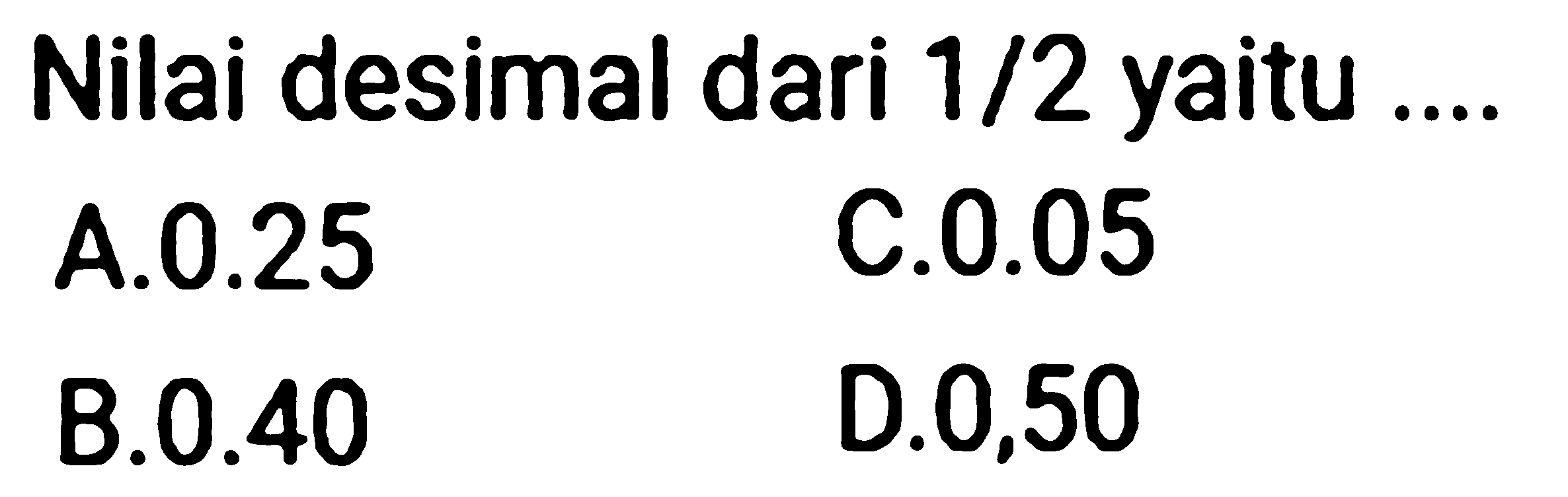 Nilai desimal dari 1/2 yaitu...