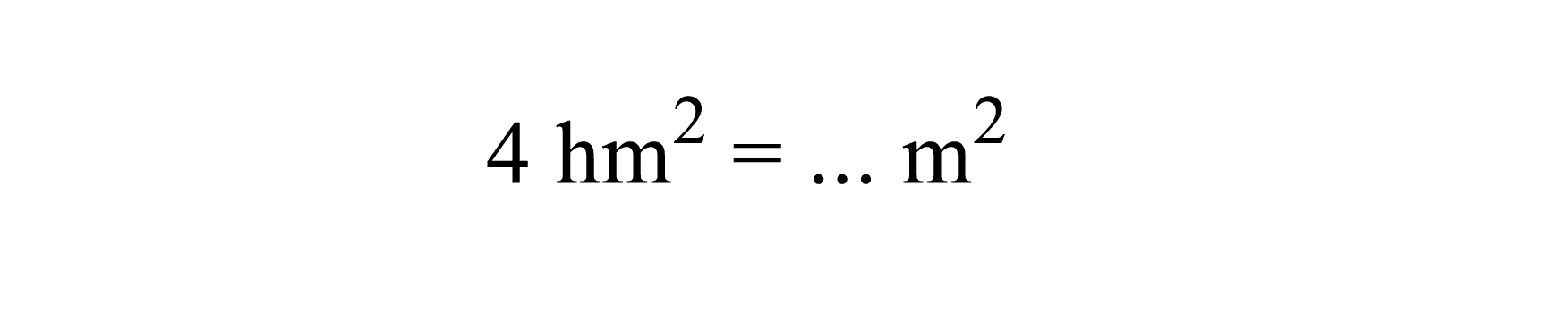 4 hm^2=... m^2