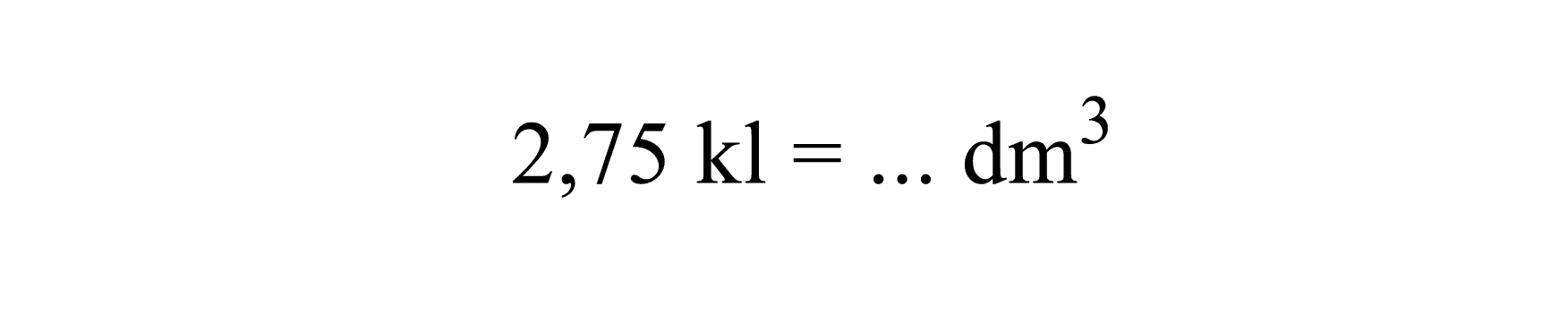 2,75 kl = ... dm^3