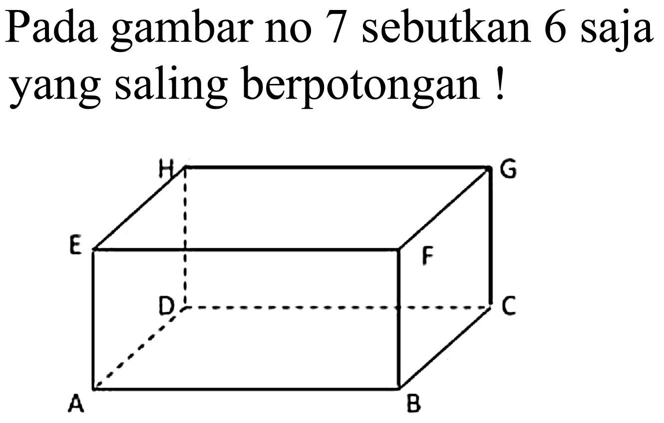 Pada gambar no 7 sebutkan 6 saja yang saling berpotongan!
A B C D E F G H