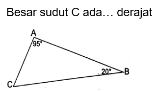 Besar sudut C ada ... derajat 
A 95 20 B C