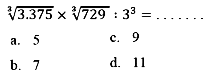 3.375^(1/3) x 729^(1/3) : 3^3 = ....