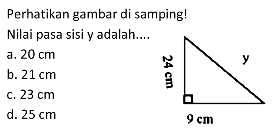 Perhatikan gambar di samping!
Nilai pasa sisi y adalah....
a.  20 cm 
b.  21 cm 
c.  23 cm 
d.  25 cm 