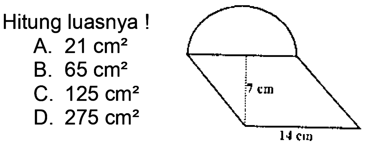 Hitung luasnya !
A.  21 cm^(2) 
B.  65 cm^(2) 
C.  125 cm^(2) 
D.  275 cm^(2) 