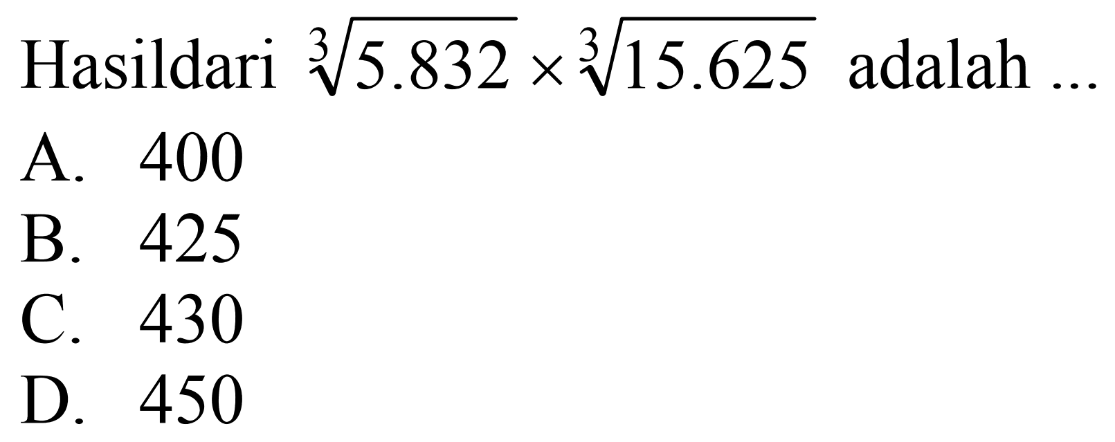 Hasil dari 5.832^(1/3) x 15.625^(1/3) adalah ..... 