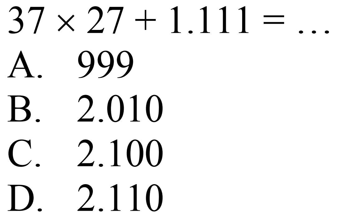 37 x 27 + 1.111 = ...