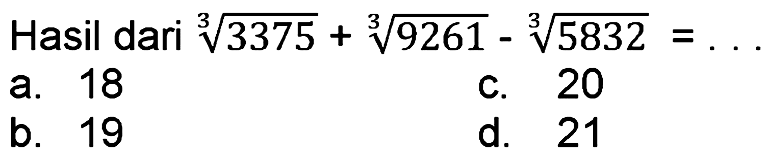 Hasil dari (3375)^(1/3) + (9261)^(1/3) - (5832)^(1/3)=...