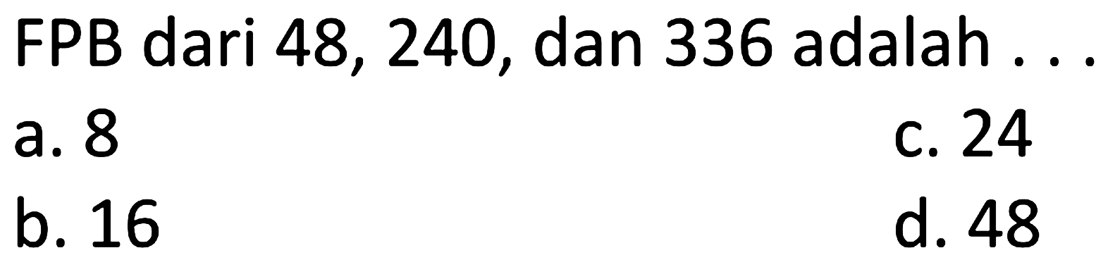 FPB dari 48, 240, dan 336 adalah .