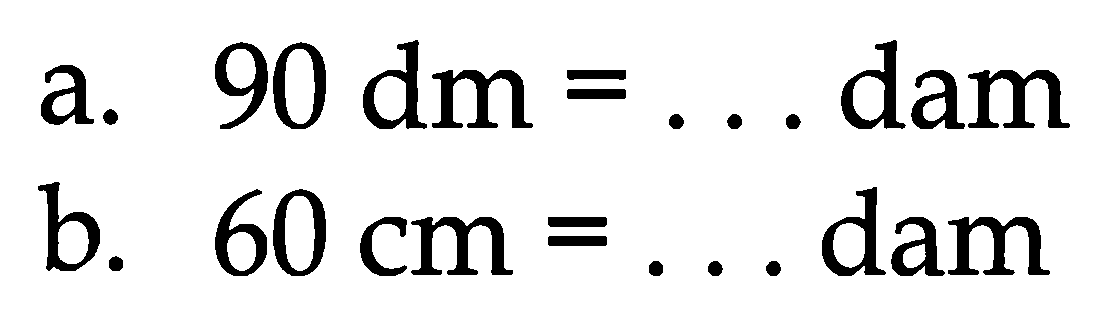 a.  90 dm=...  dam
b.  60 cm=...  dam