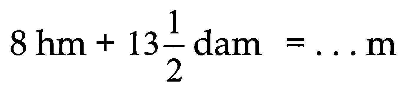 8 hm+13 (1)/(2)  dam  =... m