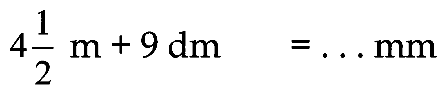 4 (1)/(2) m+9 dm=... mm