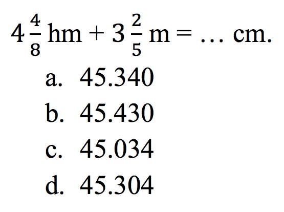  4 4/8 hm+3 2/5 m=... cm.
