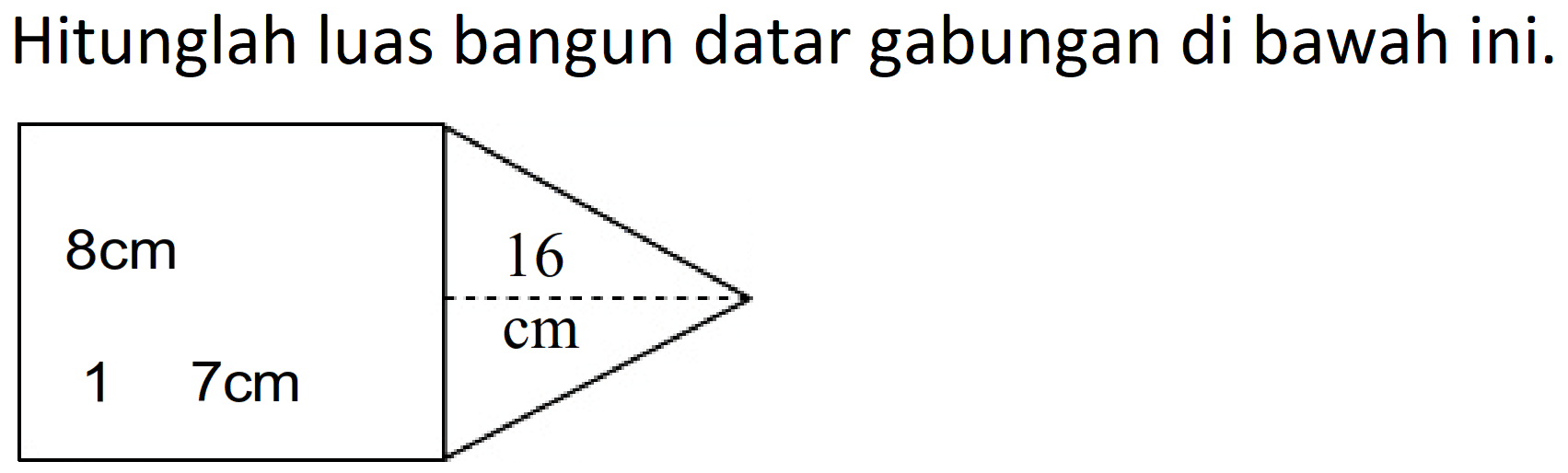 Hitunglah luas bangun datar gabungan di bawah ini.
 8 cm 16 cm 17 cm 