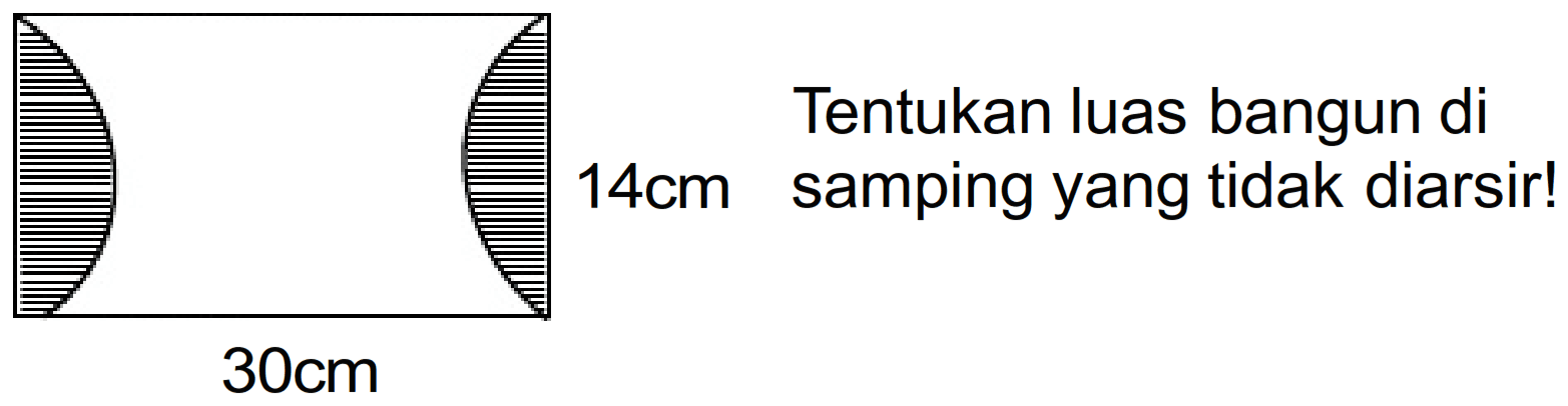 Tentukan luas bangun di
 14 cm  samping yang tidak diarsir!
 30 cm 