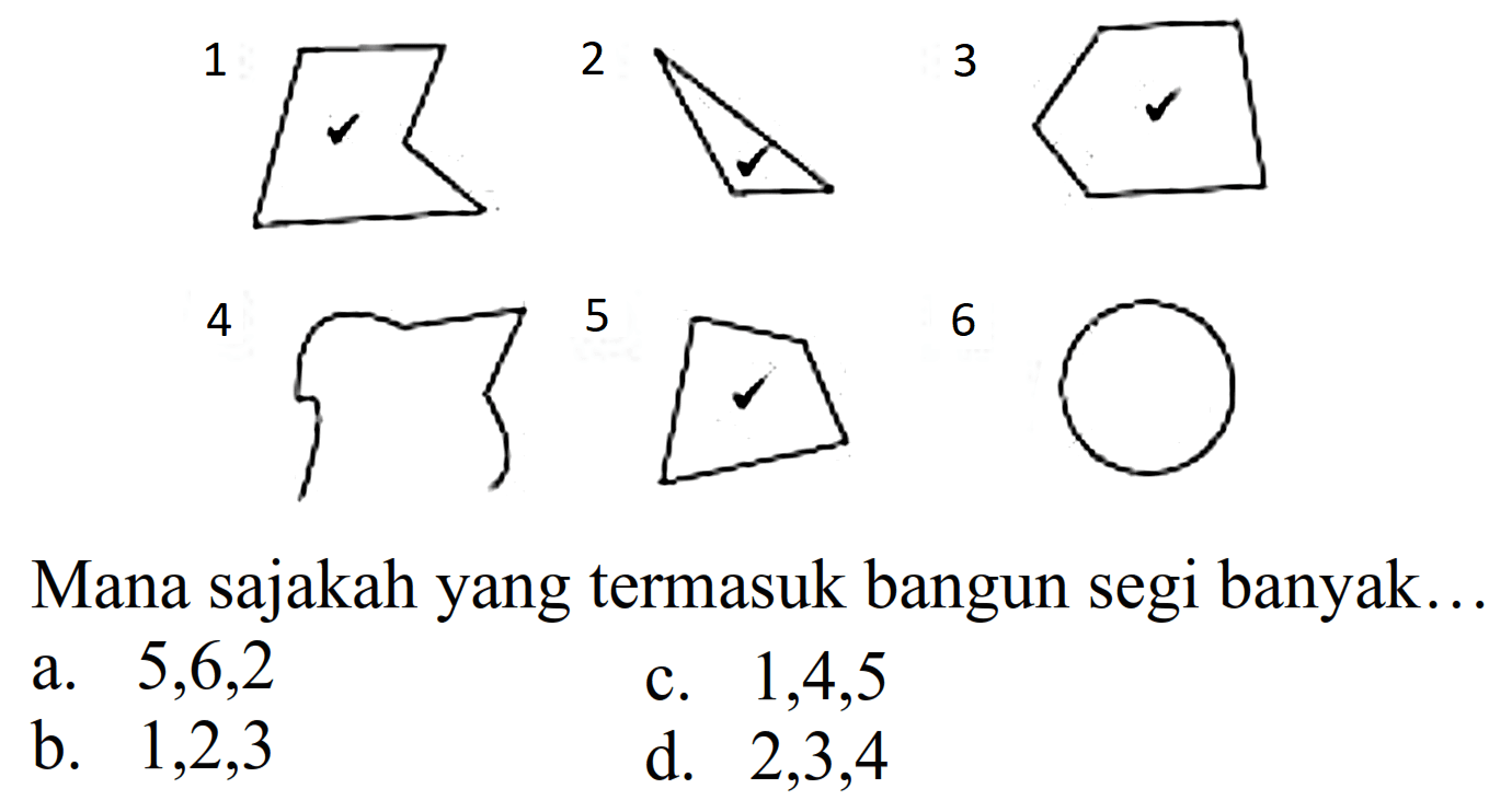 1 2 3 4 5 6 
Mana sajakah yang termasuk bangun segi banyak...
