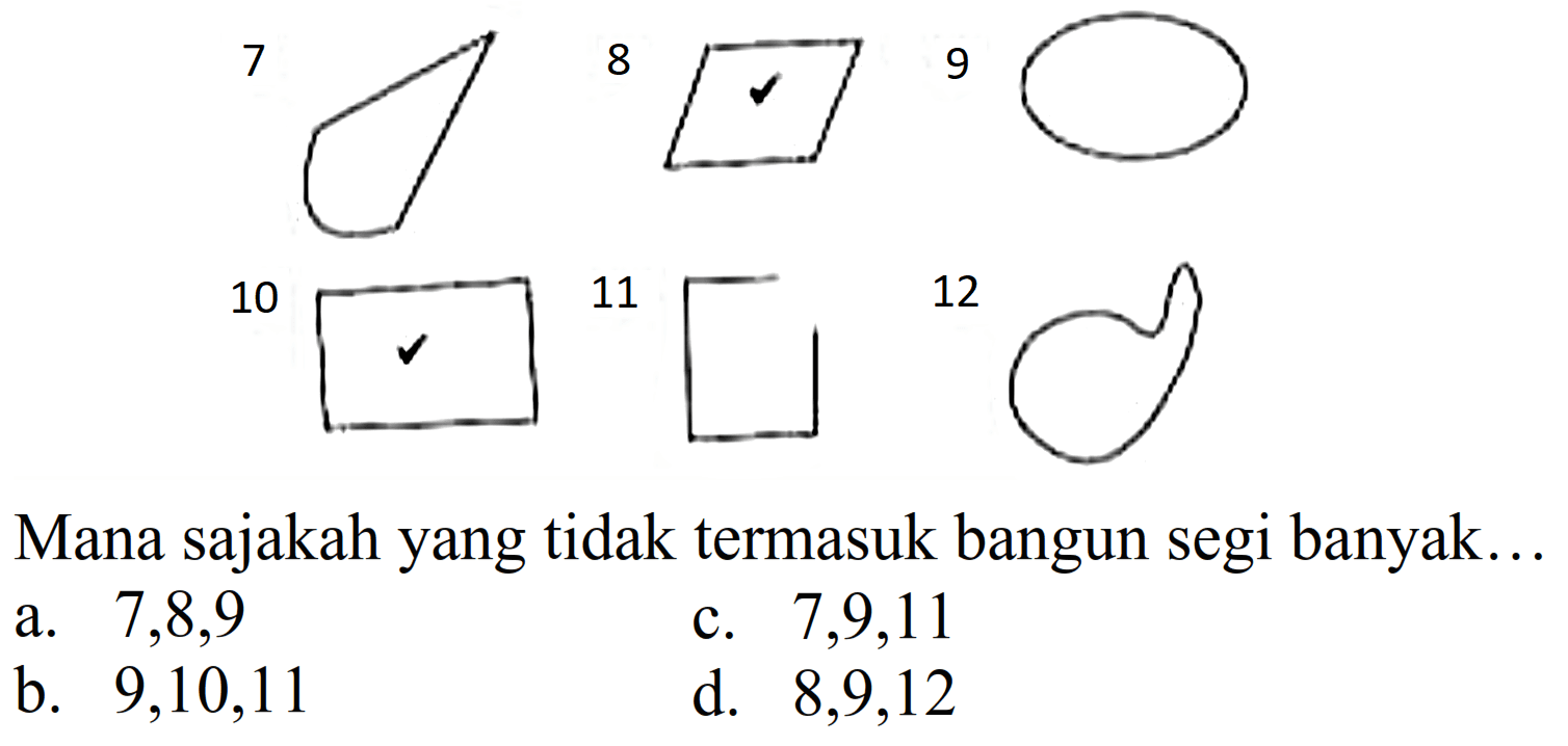 7 8 9 10 11 12
Mana sajakah yang tidak termasuk bangun segi banyak...
