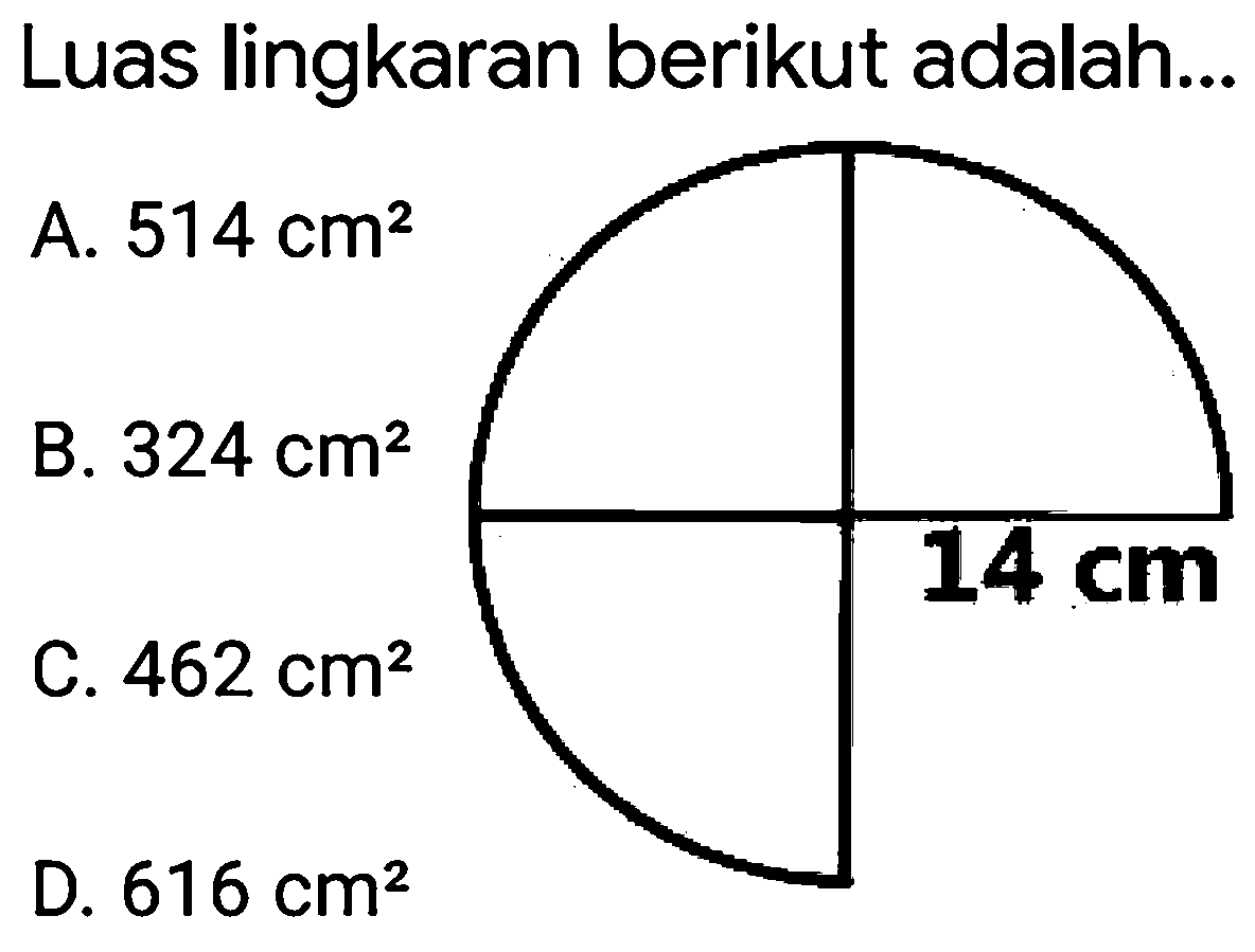 Luas lingkaran berikut adalah...
A.  514 cm^(2) 
B.  324 cm^(2) 
C.  462 cm^(2) 
D.  616 cm^(2) 