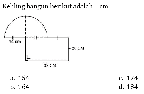 Keliling bangun berikut adalah...  cm 
14 cm 20 CM 28 CM 
a. 154
c. 174
b. 164
d. 184