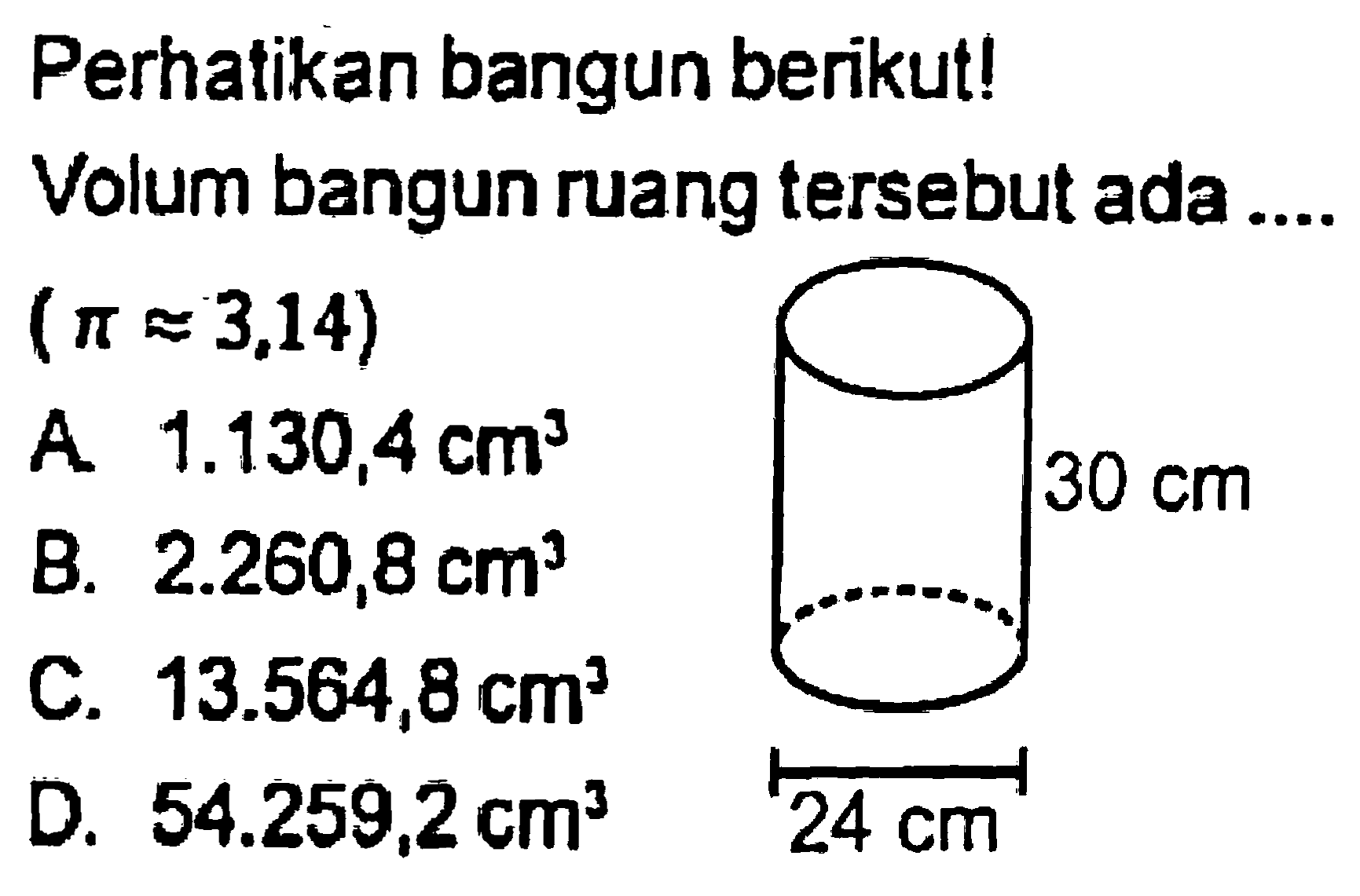 Perhatikan bangun berikut!
Volum bangun ruang tersebut ada ....